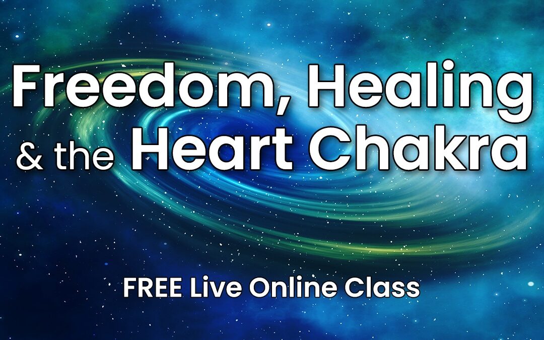 FREEDOM, HEALING and the HEART CHAKRA