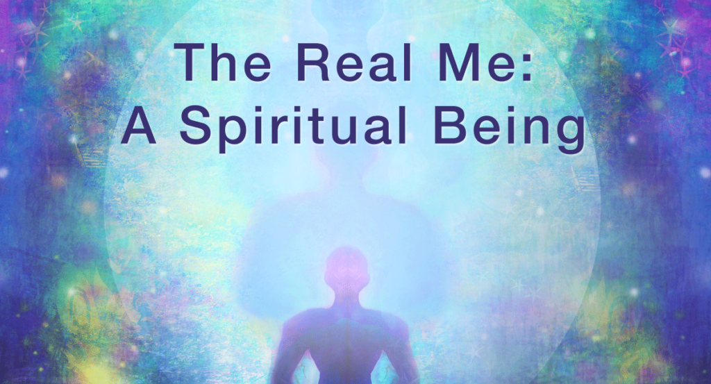 The Real Me: A Spiritual Being